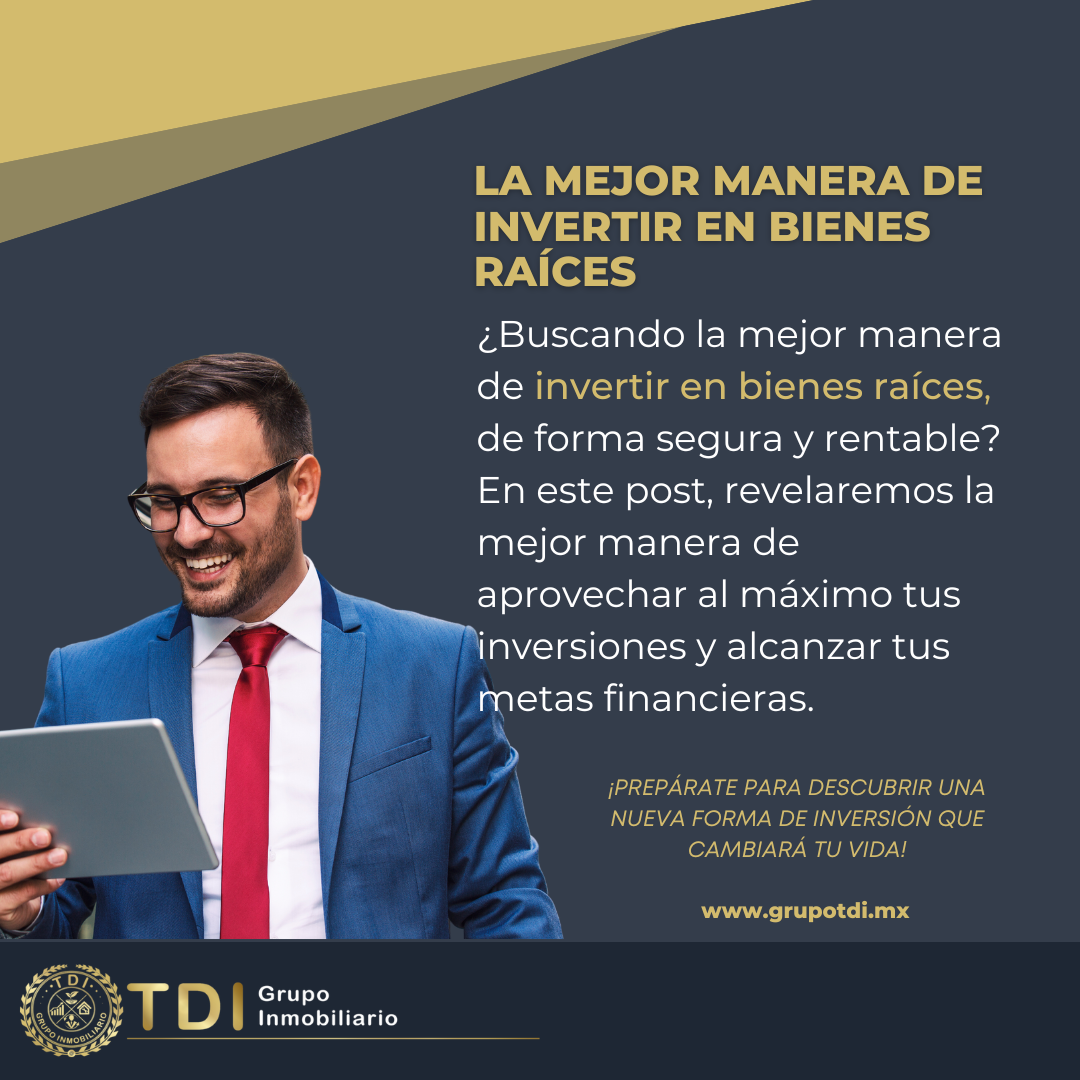 La Mejor Manera De Invertir En Bienes Raíces Grupo Tdi 